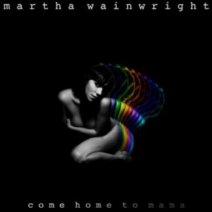 Martha-Wainwright-come-home-to-mama