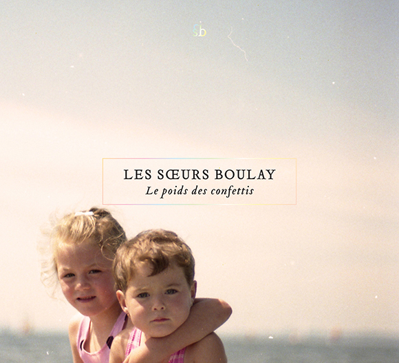 les-soeurs-boulay-le-poids-des-confettis